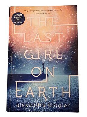 Advanced Readers Copy THE LAST GIRL ON EARTH By Alexandra Blogier Paper Back ARC